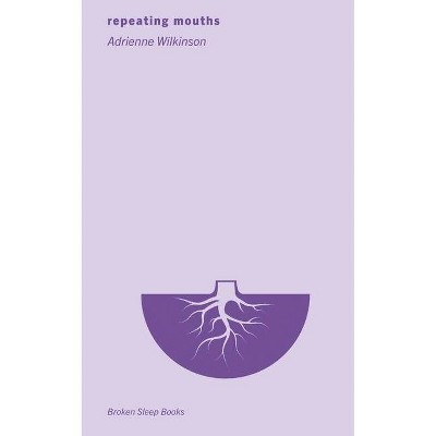 Repeating mouths - by  Adrienne Wilkinson (Paperback)