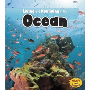Living and Nonliving in the Ocean - (Is It Living or Nonliving?) by  Rebecca Rissman (Paperback) - 1 of 1