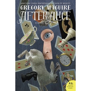 After Alice - by  Gregory Maguire (Paperback) - 1 of 1