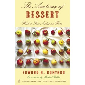 The Anatomy of Dessert - (Modern Library Food) by  Edward Bunyard (Paperback) - 1 of 1