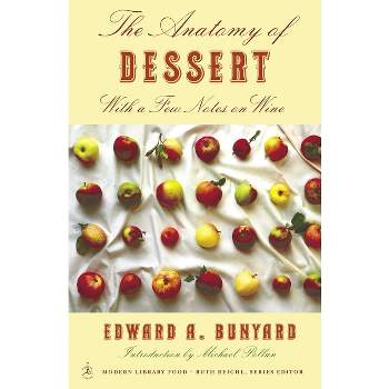 The Anatomy of Dessert - (Modern Library Food) by  Edward Bunyard (Paperback)