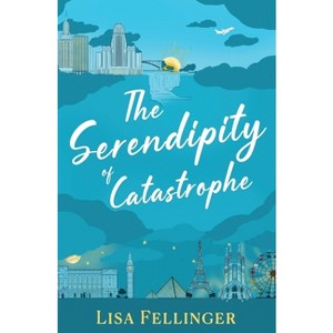 The Serendipity of Catastrophe - by  Lisa Fellinger (Paperback) - 1 of 1