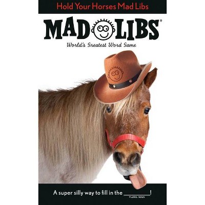 Hold Your Horses Mad Libs - by  Lindsay Seim (Paperback)