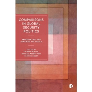 Comparisons in Global Security Politics - by  Thomas Müller & Mathias Albert & Kerrin Langer (Paperback) - 1 of 1