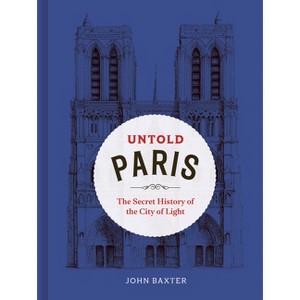 Untold Paris - by  John Baxter (Hardcover) - 1 of 1