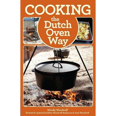 Cooking the Dutch Oven Way - 4th Edition by  Woody Woodruff (Paperback)