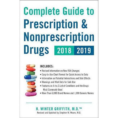 Complete Guide to Prescription & Nonprescription Drugs 2018-2019 - by  H Winter Griffith (Paperback)