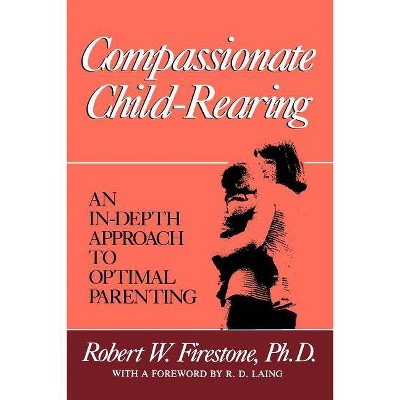 Compassionate Child-Rearing - by  Robert W Firestone (Paperback)