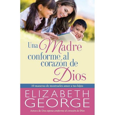 Una Madre Conforme Al Corazón de Dios - by  Elizabeth George (Paperback)