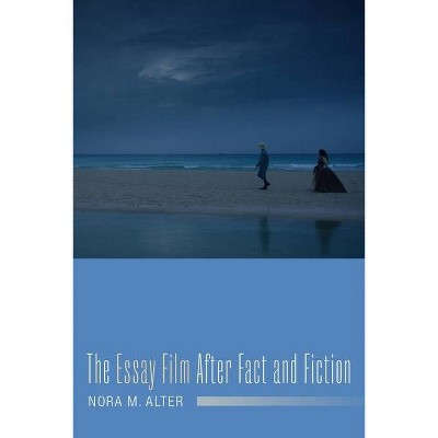 The Essay Film After Fact and Fiction - (Film and Culture) by  Nora M Alter (Paperback)