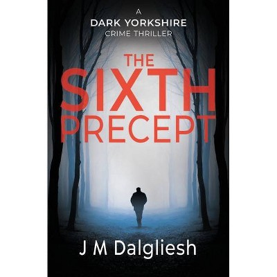 The Sixth Precept - (Dark Yorkshire) by  J M Dalgliesh (Paperback)