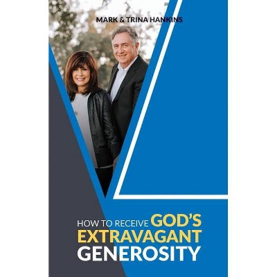 How to Receive God's Extravagant Generosity - by  Mark Hankins (Paperback)