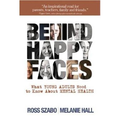 Behind Happy Faces - by  Ross E Szabo & Melanie Hall (Paperback)