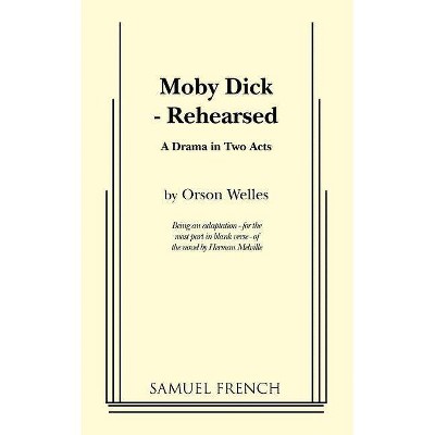 Moby Dick - Rehearsed - by  Orson Welles (Paperback)