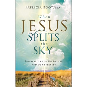 When Jesus Splits the Sky - by Patricia Bootsma - 1 of 1