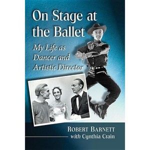 On Stage at the Ballet - by  Robert Barnett & Cynthia Crain (Paperback) - 1 of 1
