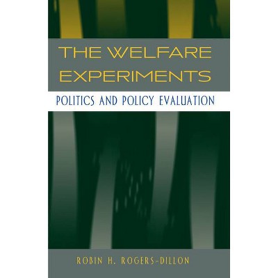 The Welfare Experiments - by  Robin H Rogers-Dillon (Paperback)