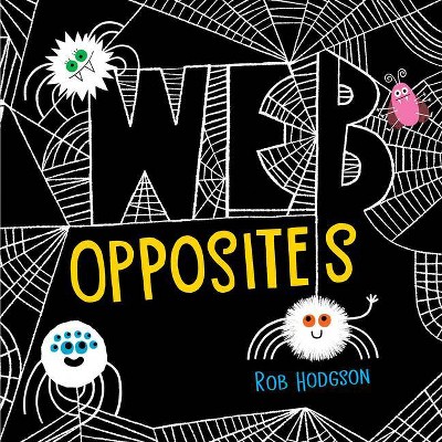Web Opposites - by  Rob Hodgson (Board Book)