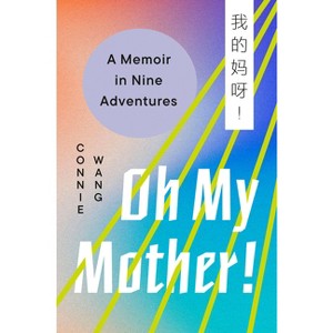 Oh My Mother! - by  Connie Wang (Hardcover) - 1 of 1
