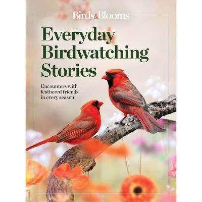 Birds & Blooms Everyday Birdwatching Stories - (Paperback)