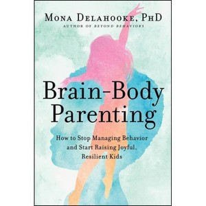 Brain-Body Parenting - by  Mona Delahooke (Hardcover) - 1 of 1
