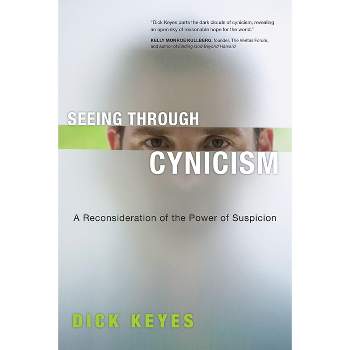 Seeing Through Cynicism - by  Dick Keyes (Paperback)