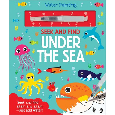 Seek and Find Under the Sea - (Water Painting Seek and Find) by  Georgie Taylor (Hardcover)