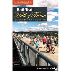 Rail-Trail Hall of Fame - (Rail-Trails) 2nd Edition by  Rails-To-Trails Conservancy (Paperback) - 1 of 1