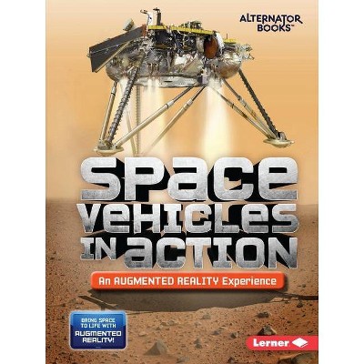 Space Vehicles in Action (an Augmented Reality Experience) - (Space in Action: Augmented Reality (Alternator Books (R) )) by  Rebecca E Hirsch