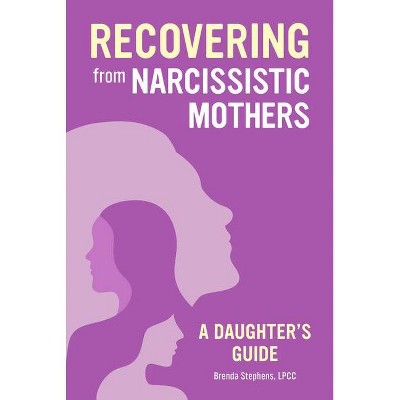 Recovering from Narcissistic Mothers - by  Brenda Stephens (Paperback)