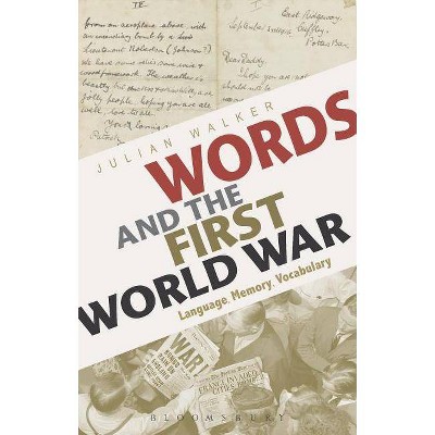 Words and the First World War - by  Julian Walker (Hardcover)
