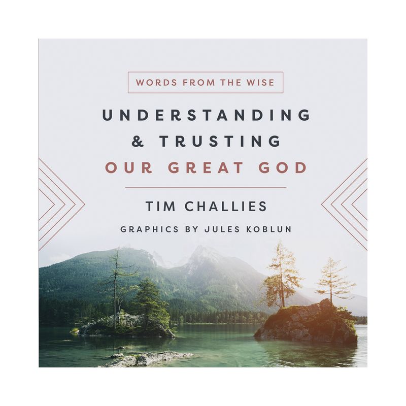 Understanding and Trusting Our Great God - (Words from the Wise) by  Tim Challies (Hardcover), 1 of 2