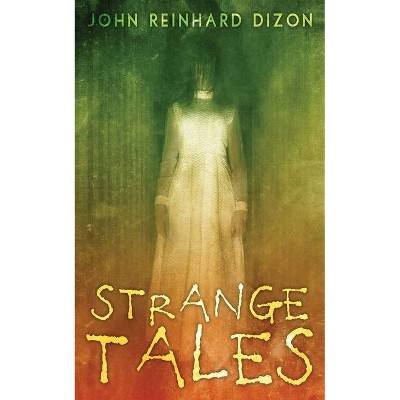 Strange Tales - by  John Reinhard Dizon (Paperback)