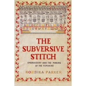 The Subversive Stitch - by  Rozsika Parker (Paperback) - 1 of 1