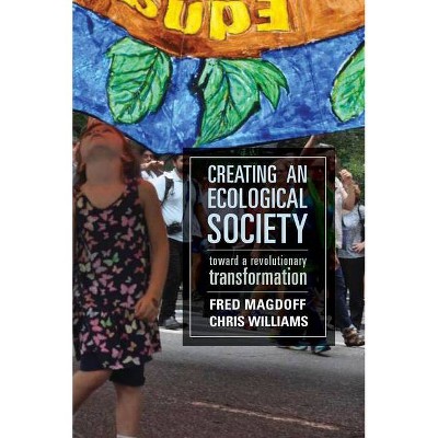 Creating an Ecological Society - by  Fred Magdoff & Chris Williams (Paperback)