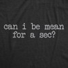 Mens Funny T Shirts Can I Be Mean For A Sec Sarcastic Graphic Novelty Tee For Men - Crazy Dog Men's T Shirt - 2 of 4