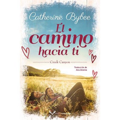 El Camino Hacia Ti - (Creek Canyon) by  Catherine Bybee (Paperback)