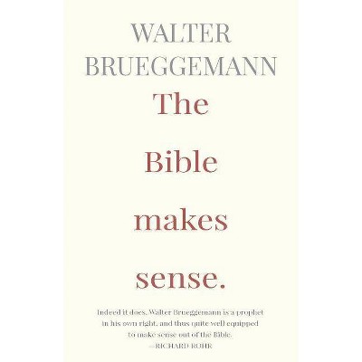 The Bible Makes Sense - by  Walter Brueggemann (Paperback)