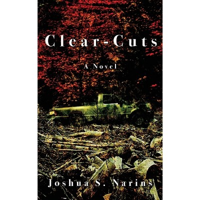 Clear-Cuts - by  Joshua S Narins (Paperback)