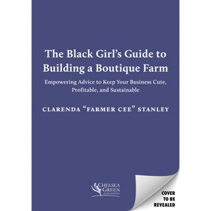 The Black Girl's Guide to Building a Boutique Farm - by  Cee Stanley (Paperback) - 1 of 1
