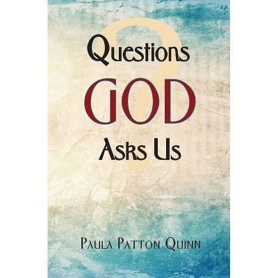 Questions God Asks Us - by  Paula Patton Quinn (Paperback)