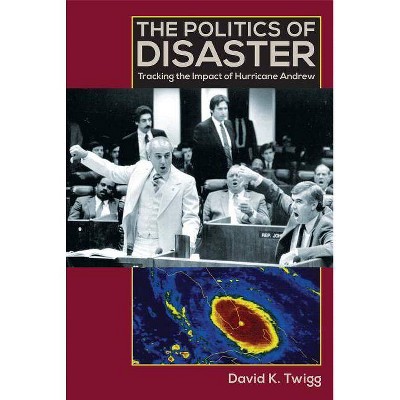 The Politics of Disaster - by  David K Twigg (Paperback)