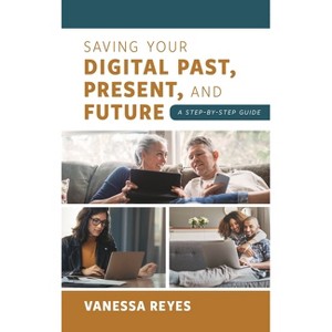 Saving Your Digital Past, Present, and Future - by  Vanessa Reyes (Paperback) - 1 of 1