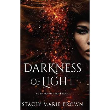 Darkness of Light - by  Stacey Marie Brown (Hardcover)