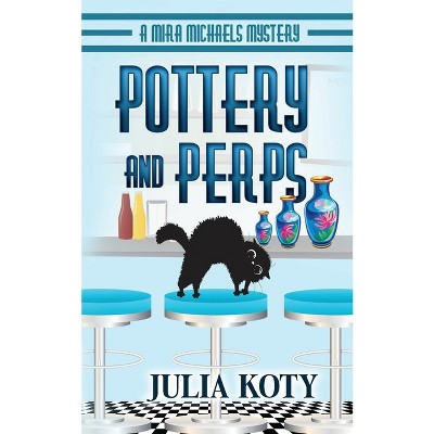 Pottery and Perps - by  Julia Koty (Paperback)