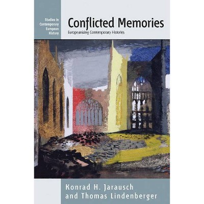 Conflicted Memories - (Contemporary European History) by  Konrad H Jarausch & Thomas Lindenberger (Paperback)