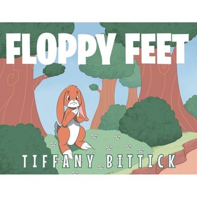 Floppy Feet - by  Tiffany Bittick (Paperback)