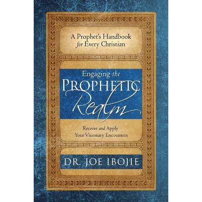 Engaging the Prophetic Realm - by  Joe Ibojie (Paperback)