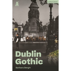Dublin Gothic - (Modern Plays) by  Barbara Bergin (Paperback) - 1 of 1