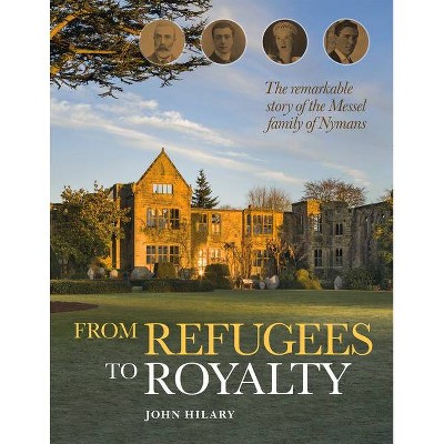 From Refugees to Royalty - by  John Hilary (Hardcover)